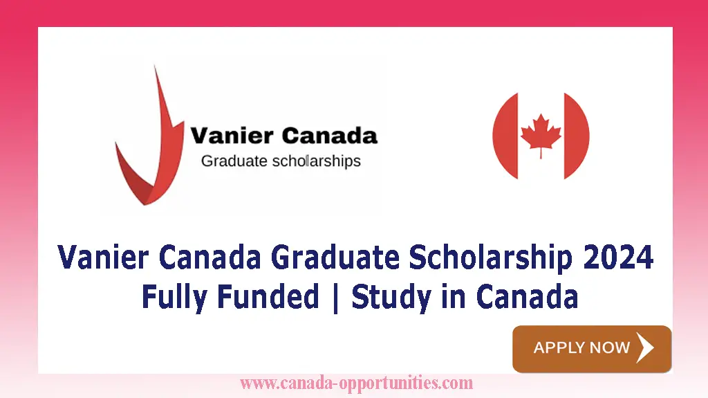 Vanier Canada Graduate Scholarship 2024 Fully Funded Study in Canada